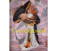 Overexposed : Art, Technology, and the Body