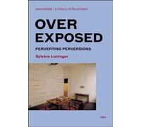 Overexposed: Perverting Perversions (Foreign Agents) (Semiotext(e) / Foreign Agents)