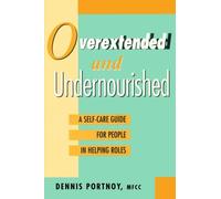 overextended and Undernourished: A self-care guide for people in helping roles