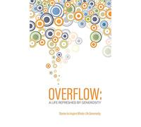 Overflow: A Life Refreshed by Generosity