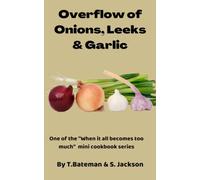 Overflow of Onions, Leeks & Garlic (When it all becomes too much)
