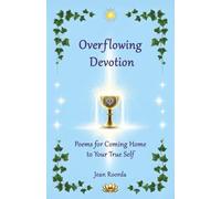 Overflowing Devotion: Poems for Coming Home to Your True Self