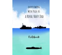 Overflowing with Pride As A Royal Navy Dad: Lined Notebook Journal 120 Pages, 20 different Nautical Watermarks, Of Submarines, Ships, Boats, Anchor, Sailor.