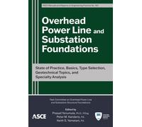Overhead Power Line and Substation Foundations : State of Practice, Basics, Type Selection, Geotechnical Topics, and Specialty Analysis
