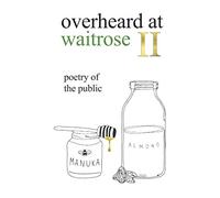 overheard at waitrose II: poetry of the public