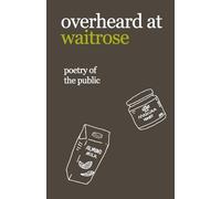 overheard at waitrose: poetry of the public