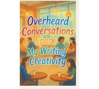 Overheard Conversations Spark My Writing Creativity: Lined Journal