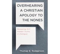 Overhearing a Christian Apology to the Nones: Revealing Still Hidden Truths in Dialogue