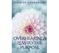 Overhearings Less to the Purpose: An Elizabeth and Darcy Story (Mr. Underwood's Elizabeth & Darcy Stories)