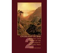 Overland in 1846, Volume 2: Diaries and Letters of the California-Oregon Trail: 02