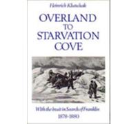 Overland to Starvation Cove : With the Inuit in Search of Franklin, 1878-1880