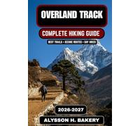 Overland Track 2026-2027: The Ultimate Tasmania Wilderness Hiking Guide: 104 (TrailWise 2025 Hiking Edition)
