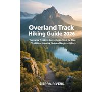 OVERLAND TRACK HIKING GUIDE 2026: Tasmania Trekking Adventures, Step-by-Step Trail Directions for Solo and Beginner Hikers: 82 (WanderPeak Adventure Guides)
