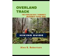 OVERLAND TRACK HIKING GUIDE (Epic Hikes of the World)