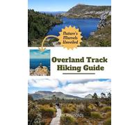 Overland Track Hiking Guide: Explore the Wild Beauty of the North Atlantic