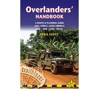 Overlanders' Handbook, A Route & Planning Guide: Asia, Africa, Latin America - Car, 4WD, Van, Truck (Trailblazer): Worldwide Route & Planning Guide: Car,4wd, Van, Truck (Trailblazer Guides)