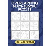 Overlapping Multi-Sudoku Puzzle Book ~ Hard: When One Sudoku Grid Isn’t Enough… A Wide Variety of 100 Overlapping Multi-Grid Sudoku Variants ... of ... of 100 Overlapping Multi-Grid Sudoku Puzzles)