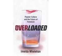 Overloaded: Popular Culture and the Future of Feminism