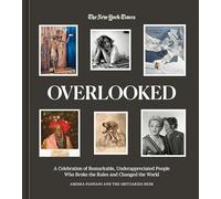 Overlooked: A Celebration of Remarkable, Underappreciated People Who Broke the Rules and Changed the World