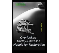Overlooked Harley-Davidson Models for Restoration: Guide for beginners and seasoned: 2 (The Wealth Blueprint Series: Unlocking Financial Freedom and Building Your Dream Business)