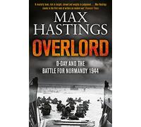 Overlord: An Authoritative History of D-Day and the Battle for Normandy 1944