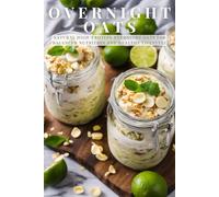 Overnight Oats: Natural High-Protein Overnight Oats for Balanced Nutrition and Healthy Lifestyle