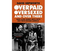 Overpaid, Oversexed and Over There – How a Few Skinny Brits with Bad Teeth Rocked America