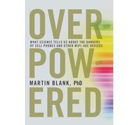 Overpowered: The Dangers of Electromagnetic Radiation (EMF) and What You Can Do About It