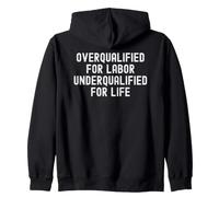 Overqualified for Labor Underqualified for Life Sarcastic Zip Hoodie