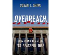 Overreach : How China Derailed its Peaceful Rise