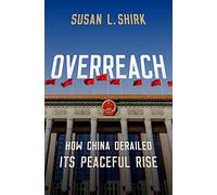 Overreach: How China Derailed Its Peaceful Rise