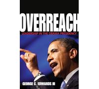 Overreach: Leadership in the Obama Presidency
