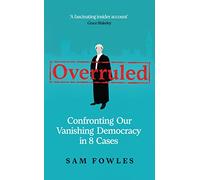 Overruled: Confronting Our Vanishing Democracy in 8 Cases