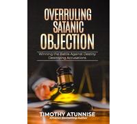 Overruling Satanic Objection: Winning the Battle Against Destiny-Destroying Accusations