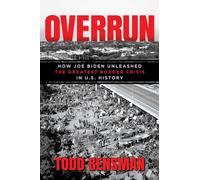 Overrun: How Joe Biden Unleashed the Greatest Border Crisis in U.S. History
