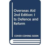 Overseas Aid 2nd Edition: Its Defence and Reform