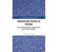 Overseeing Rights in Prison: The Irish Experience of Human Rights Protection in Prisons (Routledge Frontiers of Criminal Justice)