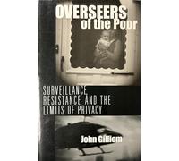 Overseers of the Poor: Surveillance, Resistance, and the Limits of Privacy (Chicago Series in Law and Society)