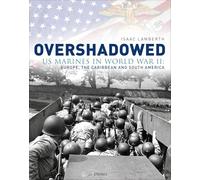 Overshadowed: US Marines in World War II: Europe, the Caribbean, and South America