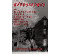 Overshadows: An Investigation into a Terrifying Modern Canadian Haunting