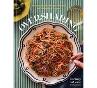 Oversharing : Anytime Snacks, Everyday Dinners, and Cooking for Company