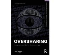 Oversharing: Presentations of Self in the Internet Age