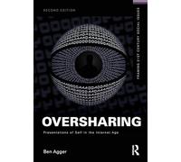 Oversharing – Presentations of Self in the Internet Age (Framing 21st Century Social Issues)
