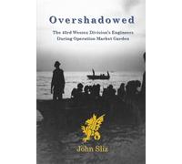 Overshawdowed: The 43rd Wessex Division's Engineers During Operation Market Garden (Market Garden Engineer Series)