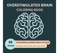 Overstimulated Brain: A Coloring Journey Back to Calm: 50 cozy, calming & mindful designs for busy people whose minds never stop running (Room to Breathe Coloring Book Collection)