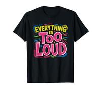 Overstimulated Mom Everything Loud Nobody Listens Relatable T-Shirt