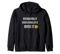 Overstimulated Overbooked Over It T For Men and Women Zip Hoodie