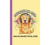 Overstimulated Said No Neurotypical Ever: Neurodivergent Undated Daily Planner - A Fun Simple Focus & Productivity Journal for Creative Minds, Goal ... Lists & Organized Chaos (Meme Chaos Planners)