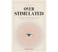 Overstimulated: The 30-Day Dopamine Reset to Quiet Your Mind, Reclaim Your Focus, and Wake Up From the Scroll