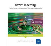 Overt Teaching: Putting learners at the centre of their learning discussion. Teacher's Resource Book with digital extras (DELTA Teacher Development Series)